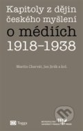 Kapitoly z dějin českého myšlení o médiích 1918–1938 - Martin Charvát, Jan Jirák