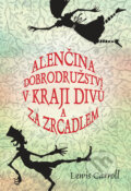 Alenčina dobrodružství v kraji divů a za zrcadlem - Lewis Carroll, Ladislav Vlna (ilustrácie)