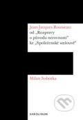 Jean-Jacques Rousseau: od „Rozpravy o původu nerovnosti“ ke „Společenské smlouvě“ - Milan Sobotka