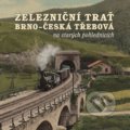Železniční trať Brno – Česká Třebová na starých pohlednicích - Karel Černý, Roman Jeschke, Martin Navrátil