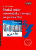 Elektrické instalace v dřevostavbách a v provozech pro zpracování dřeva - Karel Dvořáček