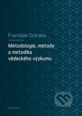 Metodologie, metody a metodika vědeckého výzkumu - František Ochrana