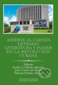 Asedios al caimán letrado: literatura y poder en la Revolución Cubana - Emilio Gallardo