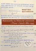 Matematika na Německé univerzitě v Praze v letech 1882–1945 - Martina Bečvářová