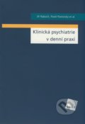 Klinická psychiatrie v denní praxi - Jiří Raboch, Pavel Pavlovský a kol.