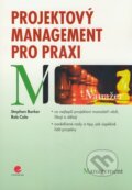 Projektový management pro praxi - Stephen Barker, Rob Cole