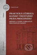 Praktická učebnica kliniky trestného práva procesného - Ondrej Laciak