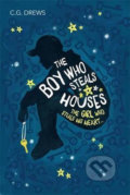The Boy Who Steals Houses, The Girl Who Steals His Heart... - C.G. Drews