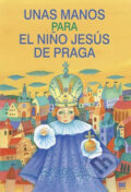 Unas manos para el nino Jesús de Praga: Ruce pro Pražské Jezulátko (španělsky) - Ivana Pecháčková