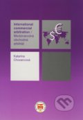 Medzinárodná obchodná arbitráž/ International commercial arbitration - Katarína Chovancová