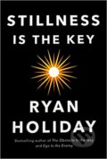 Stillness is the Key - Ryan Holiday