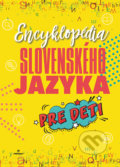 Encyklopédia slovenského jazyka pre deti - Kolektív autorov