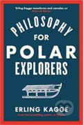 Philosophy for Polar Explorers - Erling Kagge