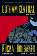 Gotham Central 3: V rajonu šílenství - Greg Rucka, Ed Brubaker, Michael Lark, Jason Alexander