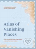 Atlas of Vanishing Places - Travis Elborough