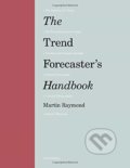 The Trend Forecaster&#039;s Handbook - Martin Raymond