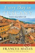 Every Day in Tuscany - Frances Mayes