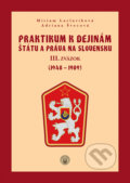 Praktikum k dejinám štátu a práva na Slovensku III. - Miriam Laclavíková, Adriana Švecová