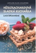 Nízkosacharidová sladká kuchařka - Lucie Schimmelová