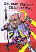 Ako sme „válčili“ za socializmu - Milan Kupecký