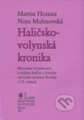 Haličsko-volynská kronika - Martin Homza, Nora Malinovská