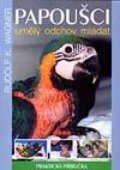 Papoušci - umělý odchov mláďat - Rudolf F. Wagner