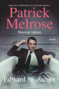 Patrick Melrose: Materské mlieko - Edward St. Aubyn