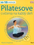 Pilatesove cvičenia na každý deň - Alycea Ungaro