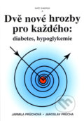 Dvě nové hrozby pro každého: Diabetes, hypoglykemie - Jarmila Průchová, Jaroslav Průcha