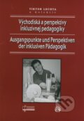 Východiská a perspektívy inkluzívnej pedagogiky / Ausgangspunkte und Perspektiven der inklusiven Pädagogik - Viktor Lechta a kol.