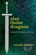 Slay Those Dragons : A Journal for Writing Your Own Story - Amanda Lovelace