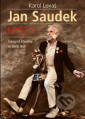 Jan Saudek: Mystik. Fotograf, kterého se dotkl Bůh - Karol Lovaš