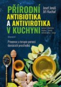 Přírodní antibiotika a antivirotika v kuchyni - Josef Jonáš, Jiří Kuchař