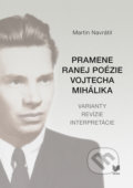 Pramene ranej poézie Vojtecha Mihálika - Martin Navrátil
