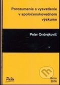 Porozumenie a vysvetlenie v spoločenskovednom výskume - Peter Ondrejkovič