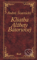 Kliatba Alžbety Báthoryovej - Andrej Štiavnický