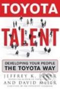 Toyota Talent: Developing Your People the Toyota Way - Jeffrey K. Liker, David Meier