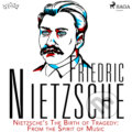 Nietzsche’s The Birth of Tragedy: From the Spirit of Music (EN) - Friedrich Nietzsche