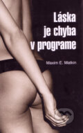 Láska je chyba v programe (s podpisom autora) - Maxim E. Matkin