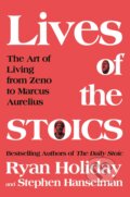 The Lives of the Stoics - Ryan Holiday, Stephen Hanselman