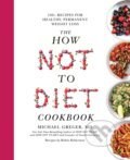The How Not To Diet Cookbook - Michael Greger
