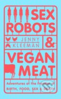Sex Robots &amp; Vegan Meat - Jenny Kleeman