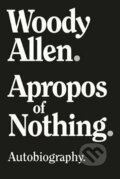 Apropos of Nothing - Woody Allen