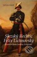 Slezský šlechtic Felix Lichnovský - Dušan Uhlíř