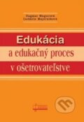 Edukácia a edukačný proces v ošetrovateľstve - Dagmar Magurová, Ľudmila Majerníková