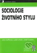 Sociologie životního stylu - Jana Duffková, Lukáš Urban, Josef Dubský