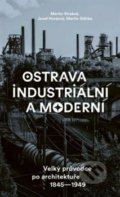 Ostrava industriální a moderní - Martin Strakoš, Josef Horázný, Martin Štěrba