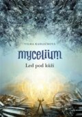 Mycelium II:  Led pod kůží - Vilma Kadlečková