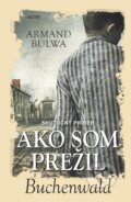 Ako som prežil Buchenwald - Armand Bulwa