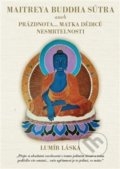 Maitrea buddha sútra aneb prázdnota... matka dědiců nesmrtelnosti - Lumír Láska